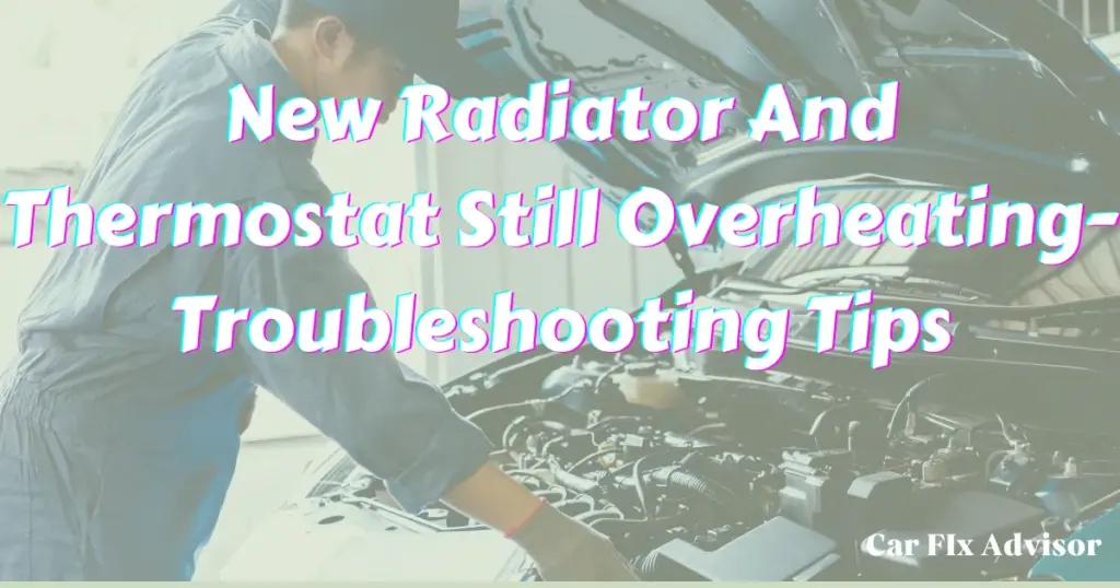 New Radiator And Thermostat Still Overheating